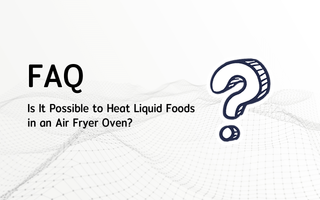 Is It Possible to Heat Liquid Foods in an Air Fryer Oven?