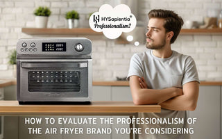 How to Evaluate the Professionalism of the Air Fryer Brand You're Considering