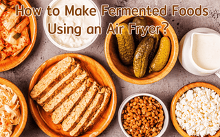 How to Make Fermented Foods Using an Air Fryer?