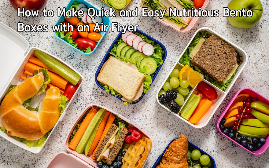 How to Make Quick and Easy Nutritious Bento Boxes with an Air Fryer