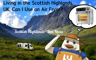 Living in the Scottish Highlands, UK, Can I Use an Air Fryer?