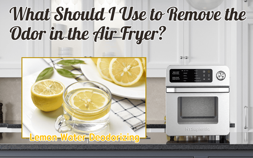 What Should I Use to Remove the Odor in the Air Fryer?