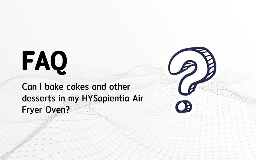 Can I bake cakes and other desserts in my HYSapientia Air Fryer Oven?