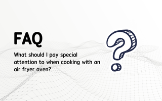 What should I pay special attention to when cooking with an air fryer oven?
