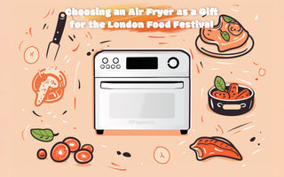 Choosing an Air Fryer as a Gift for the London Food Festival