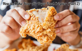 How to Make Your Air Fryer Food Crispier (Part 2)