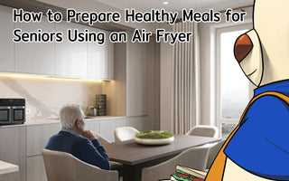 How to Prepare Healthy Meals for Seniors Using an Air Fryer