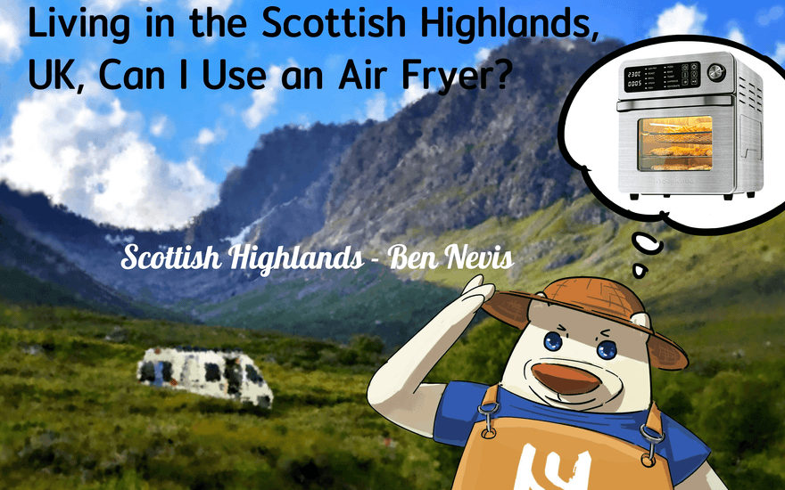 Living in the Scottish Highlands, UK, Can I Use an Air Fryer?