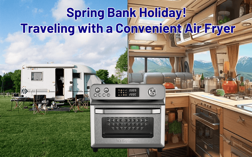 Spring Bank Holiday! Traveling with a Convenient Air Fryer